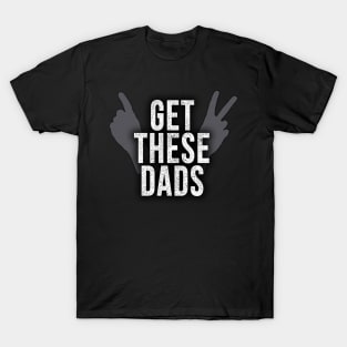 Gets These Dads T-Shirt